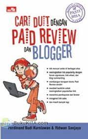 Cari Duit Dengan Paid Review dan Blogger-Pasti Bisa / Ferdinand Budi Kurniawan, Ridwan Sanjaya; editor: Whindy Yoevestian