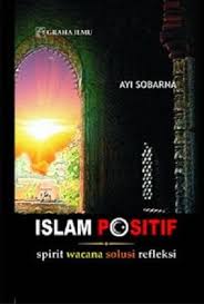 Islam Positif : Spirit Wacana Solusi Refleksi