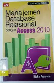 Manajemen database relational dengan access 2010 / Djoko Pramono