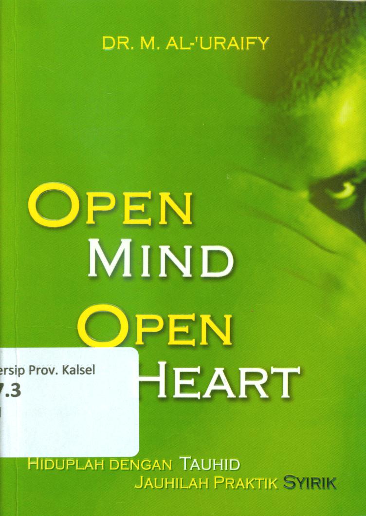Open mind open heart :  Hiduplah dengan tauhid jauhilah praktik syirik / M. Al-'Urafy