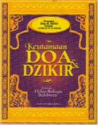 Keutamaan Doa dan Dzikir :  Untuk Hidup Bahagia Sejahtera / M. Khalilurrahman Al Mahfani