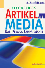 Kiat menulis artikel Di media :  dari pemula sampai mahir / M. Arief Hakim; editorMathori A Elwa