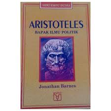 Aristoteles :  Bapak Ilmu Politik / Jonathan Barnes