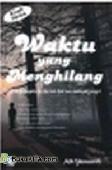 Waktu yang menghilang / Penerjemah : Adi Yunardi ; ed. Dampri