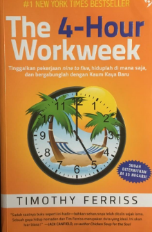 The 4-Hour Workweek : Tinggalkan Pekerjaan Nine To Five, Hidup Di Mana Saja, dan Bergabunglah Dengan Kaum Kaya Baru