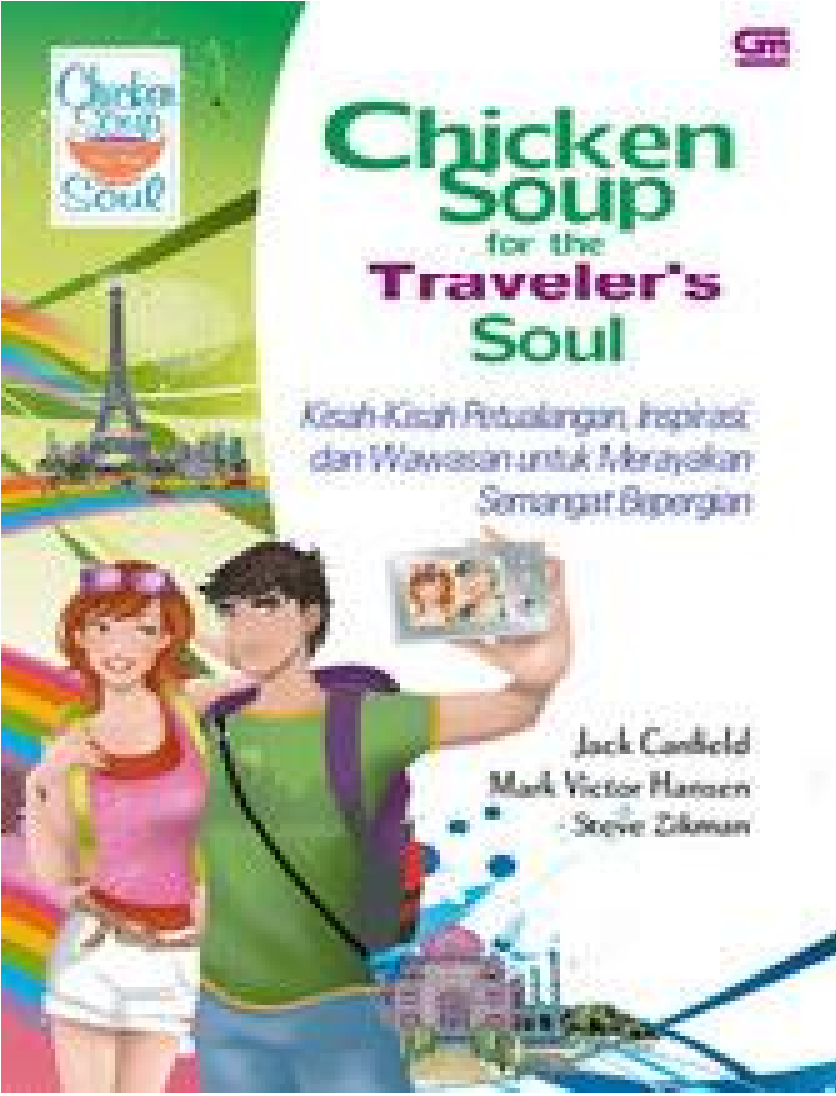 Chicken soup for the traveler's soul :  kisah-kisah petualangan, inspirasi, dan wawasan untuk merayakan semangat bepergian / Jack Canfield ; Mark Victor Hansen, Steve Zikman ; penerjemah : Tanti Lesmana