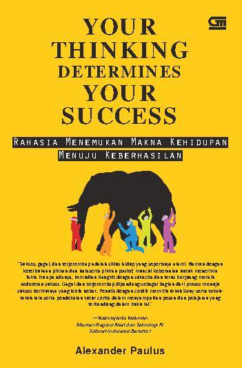 Your Thinking Determines your Success : Rahasia menemukan makna kehidupan menuju keberhasilan