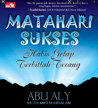 Matahari sukses : Habis gelap terbitlah terang kiat mewujudkan impian