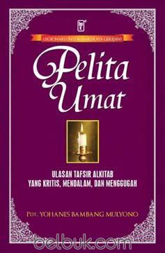 Pelita umat : ulasan tafsir alkitab yang kritis, mendalam, dan menggugah