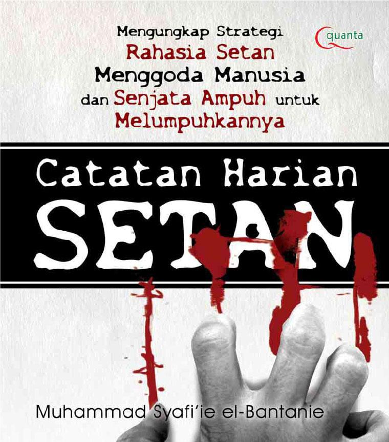 Catatan harian setan : mengungkap strategi rahasia setan menggoda manusia dan senjata ampuh untuk melumpuhkannya
