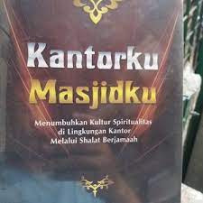 Kantorku Masjidku : Menumbuhkan Kultur Spiritualitas ...