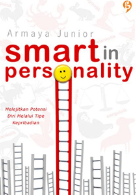 Smart in personality :  Melejitkan potensi diri melalui tipe kepribadian / Armaya Junior ; Editor : Wulan Kusumawardhani