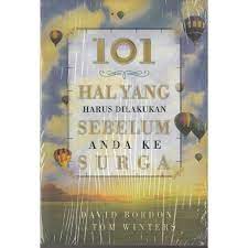 101 Hal Yang Harus Dilakukan Sebelum Anda ke Surga / David Bordon ; Tom Winters ; penerjemah : Lily Sumanto