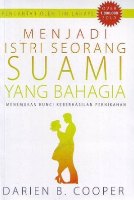 Menjadi istri seorang suami yang bahagia : menemukan kuncikeberhasilan pernikahan