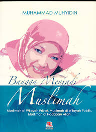 Bangga menjadi muslimah : Muslimah di wilayah privat, muslimah di wilayah publik muslimah di hadapan allah