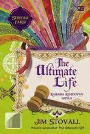 The Ultimate life :  rahasia kehidupan impian / Jim Stovall; penerjemah: Gunardi Handoko