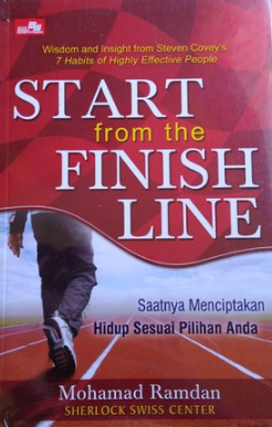 Start from the finish line : saatnya menciptakan hidup sesuai pilihan Anda