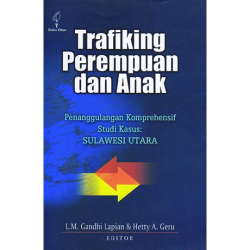 Trafiking perempuan dan anak : Penanggulangan komperhensif studi kasus : Sulawesi Utara