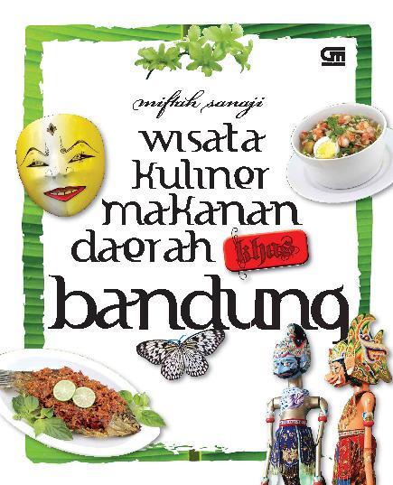 Wisata kuliner makanan daerah khas Bandung / Miftah Sanaji ; Editor : Intarina Hardiman