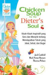 Chicken soup for the dieter's soul :  kisah-kisah inspiratif yang seru dan menarik tentang mendapatkan tubuh yang ideal, sehat, dan bugar / Jack Canfield ; Mark Victor Hansen, Theresa Peluso ; alih bahasa : Sofia A. mansoor