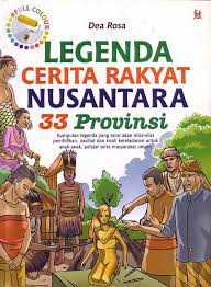 Legenda cerita rakyat nusantara 33 provinsi / Dea Rosa : penyunting : Droe