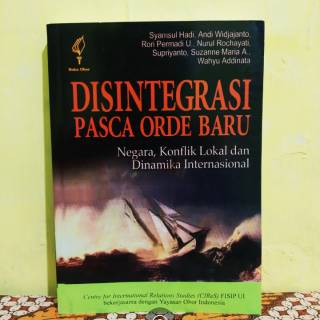Disintegrasi Pasca Orde Baru : negara, konflik lokal dan dinamika internasional