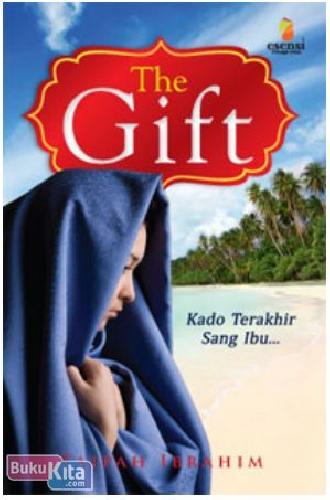 The gift :  kado terakhir sang ibu / Zaipah Ibrahim ; editor, Yuki Anggia Putri