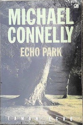 Taman Echo = :  Echo Park / Michael Connelly ; alih bahasa Fahmy Yamani