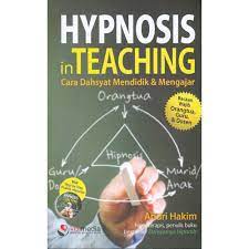 Hypnosis in teaching :  cara dahsyat mendidik & mengajar / Andri Hakim ; penyunting : Widyawati Oktavia