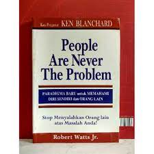 People are never the problem : paradigma baru untuk memahami diri sendiri dan orang lain