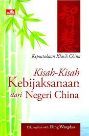 Kisah-kisah kebijaksanaan dari negeri China :  kepustakaan klasik china / Ding Wangdao ; Penterjemah Nadya Andwiani