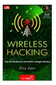 Wireless hacking : Cari dan eksploitasi kelemahan jaringan wireless