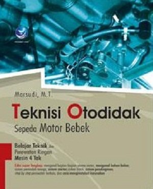 Teknisi otodidak sepeda motor bebek : belajar teknik dan perawatan kendaraan ringan mesin 4 tak
