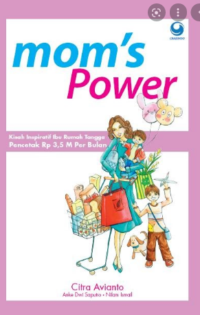 Mom's power : kisah inspiratif ibu rumah tangga pencetak Rp 3,5 M per bulan