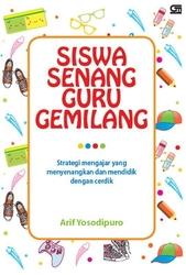 Siswa senang guru gemilang : strategi mengajar yang menyenangkan dan mendidik dengan cerdik