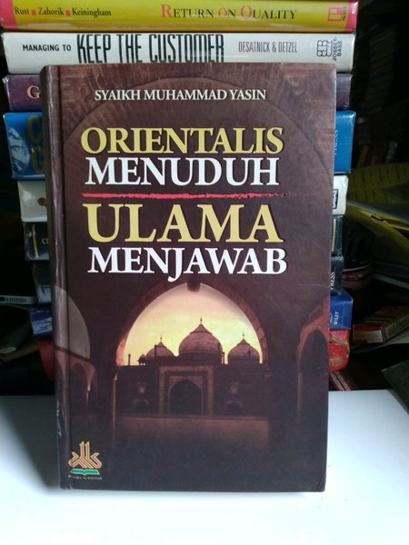 Orientalis menuduh Ulama menjawab / Syaikh Muhammad Yasin ; pen. Shofa U. Qolbi ; ed. Muslich Taman