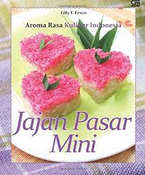 Aroma rasa kuliner Indonesia :  Jajan pasar mini / Lilly T Erwin : Editor Intarina Hardiman
