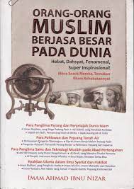 Orang-orang muslim berjasa besar pada dunia :  hebat, dahsyat, fenomenal, super inspirasional / Imam Ahmad Ibnu Nizar ; editor ; Virsya Hany