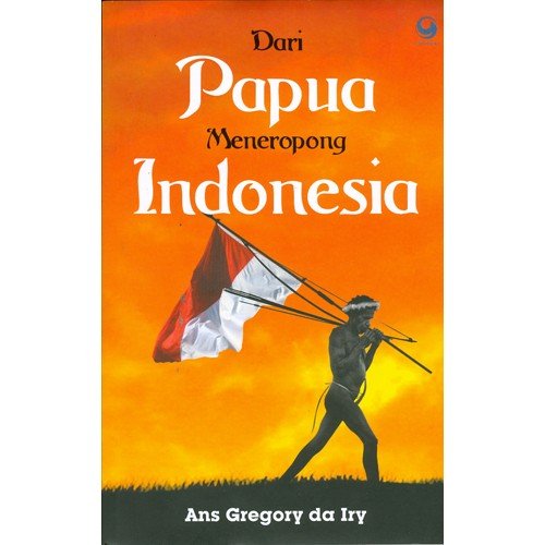 Dari Papua meneropong Indonesia : darah mengalir di bumi cenderawasih