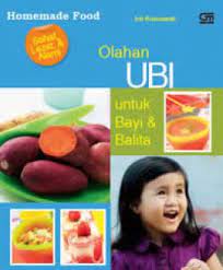 Olahan ubi untuk bayi dan balita : sehat, lezat, & alami