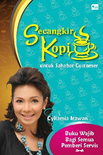 Secangkir kopi untuk sahabat customer : buku wajib bagi semu pemberi service