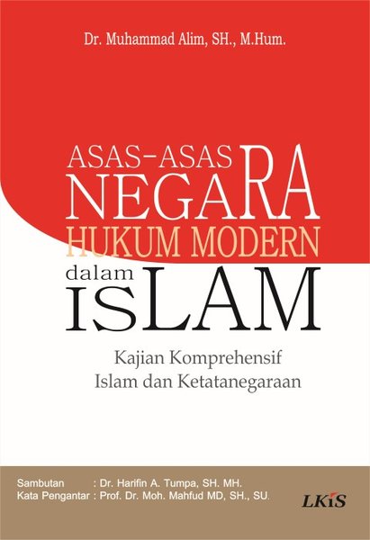Asas-asas negara hukum modern dalam Islam :  kajian komprehensif Islam dan ketatanegaraan / Muhammad Alim ; ed. Ahmala Arifin ; dan Khotimatul Husna
