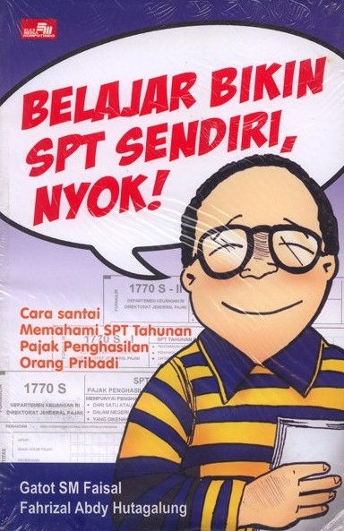 Belajar bikin SPT sendiri nyok! : cara santai memahami SPT tahunan pajak penghasilan orang pribadi