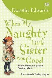 When my naughty little sister was good = ketika adikku yang nakal bersikap manis / Dorothy Edwards ; penerjemah : Caecilia Dian Pratiwi