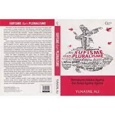 Sufisme dan pluralisme :  memahami hakikat agama dan relasi agama-agama / Yunasril Ali