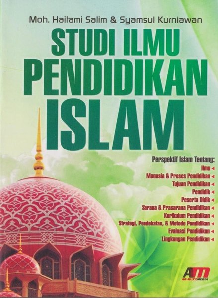 Studi ilmu pendidikan Islam / Moh. Haitami Salim dan Syamsul Kurniawan; editor Rose Kusumaning Ratri