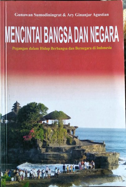 Mencintai bangsa dan negara : pegangan dalam hidup berbangsa dan bernegara di Indonesia