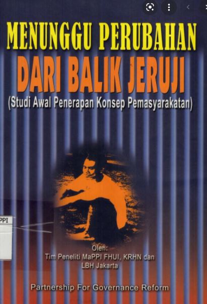 Menunggu perubahan dari balik jeruji : studi awal penerapan konsep pemasyarakatan