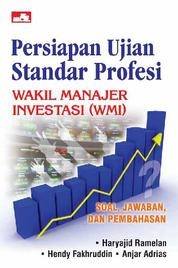 Persiapan ujian standar profesi : wakil manajer investasi (WMI) : Soal, jawaban, dan pembahasan