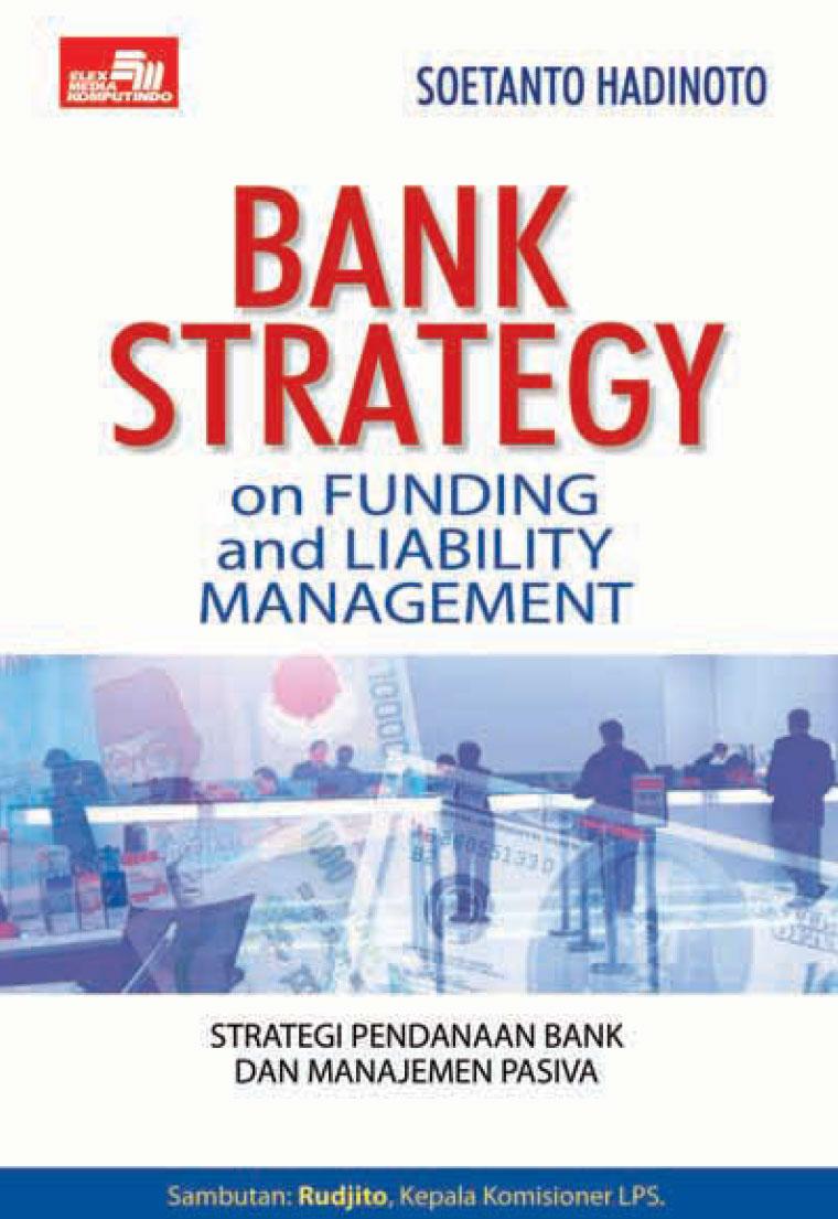 Bank strategy on funding and liability treasury management : Strategi pendanaan bank dan manajemen pasiva